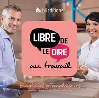 LIBRE DE LE DIRE AU TRAVAIL