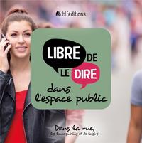LIBRE DE LE DIRE DANS L'ESPACE PUBLIC