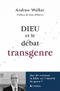 DIEU ET LE DEBAT TRANSGENRE - QUE DIT VRAIMENT LA BIBLE SUR LAIDENTITE DE GENRE ?