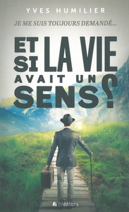 ET SI LA VIE AVAIT UN SENS ?