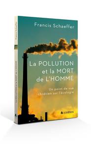 LA POLLUTION ET LA MORT DE L'HOMME - UN POINT DE VUE CHRETIEN DE LECOLOGIE