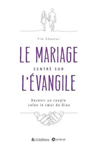 LE MARIAGE CENTRE SUR L'EVANGILE - DEVENIR UN COUPLE SELON LE COEUR DE DIEU