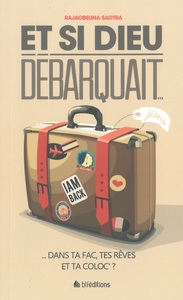 ET SI DIEU DEBARQUAIT DANS TA FAC ET TA COLOC