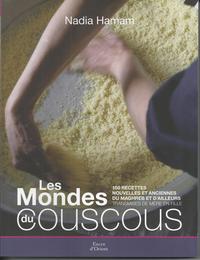 Les Mondes du couscous - 100 recettes nouvelles et anciennes du Maghreb et d'ailleurs
