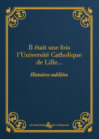 Il était une fois l'Université Catholique de Lille...