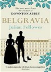Julian fellowes's belgravia: a tale of secrets and scandal set in 1840s london