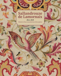SALLANDROUZE DE LAMORNAIX, 1801-1878 - HISTOIRE D'UNE MANUFACTURE D'EXCEPTION