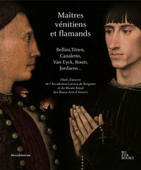 MAITRES VENITIENS ET FLAMANDS - BELLINI, TITIEN, CANALETTO, VAN EYCK, BOUTS, JORDAENS