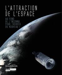 L'ATTRACTION DE L'ESPACE - AU FOND DE L'INCONNU POUR TROUVER DU NOUVEAU !