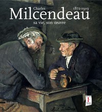 CHARLES MILCENDEAU, 1872-1919 - SA VIE SON OEUVRE