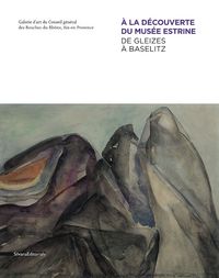 A LA DECOUVERTE DU MUSEE ESTRINE - DE GLEIZES A BASELITZ
