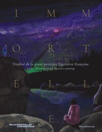 IMMORTELLE - VITALITE DE LA JEUNE PEINTURE FIGURATIVE FRANCAISE