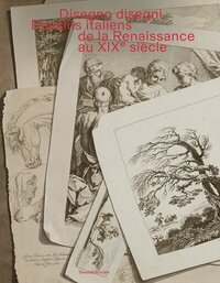DISEGNO DISEGNI : DESSINS ITALIENS DE LA RENAISSANCE AU XIXème SIÈCLE