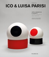 Ico & luisa parisi. glass, ceramics and objects. catalogue raisonné (it-eng)