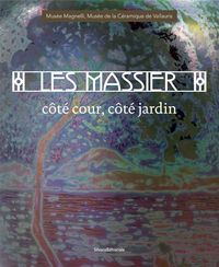 Les Massier, côté cour, côté jardin - [exposition, Vallauris], Musée Magnelli-Musée de la céramique de Vallauris, [et Espace Eden, Chap