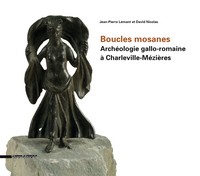 BOUCLES MOSANES - ARCHEOLOGIE GALLO-ROMAINE A CHARLEVILLE-MEZIERES