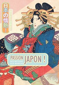 PASSION JAPON ! : DES NETSUKE AUX MANGAS.