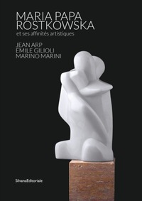 Maria papa rostkowska, la conquête du marbre - les affinités créatrices avec jean arp et emile gilioli.