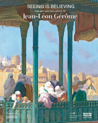 SEEING IS BELIEVING : THE ART AND INFLUENCE OF JEAN-LEON GEROME (ENG)