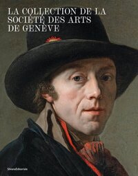 La collection de la Société des arts de Genève - catalogue des peintures et sculptures avant 1918