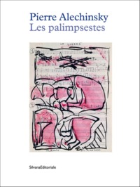 PIERRE ALECHINSKY, LES PALIMPSESTES - [EXPOSITION, LA LOUVIERE, BELGIQUE, CENTRE DE LA GRAVURE ET DE