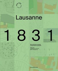 LAUSANNE 1831 : RECONSTRUIRE LE PASSE, COMPRENDRE LE PRESENT (FR-ENG)