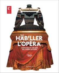 HABILLER L'OPERA - COSTUMES ET ATELIERS DE L'OPERA DE PARIS