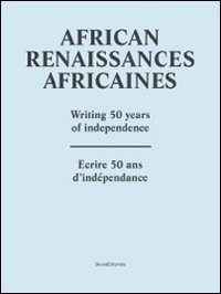 RENAISSANCES AFRICAINES - ECRIRE 50 ANS D'INDEPENDANCE