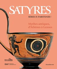 SATYRES, SERIEUX S'ABSTENIR : MYTHES ANITIQUES, D'ATHENES A LEZOUX