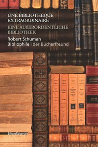 UNE BIBLIOTHEQUE EXTRAORDINAIRE - ROBERT SCHUMAN BIBLIOPHILE