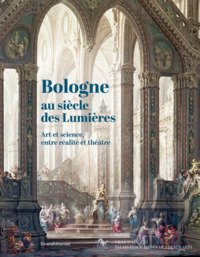 BOLOGNE AU SIECLE DES LUMIERES : ART ET SCIENCE, ENTRE REALITE ET THEATRE