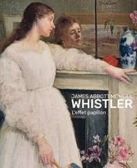 JAMES ABBOTT MCNEILL WHISTLER, L'EFFET PAPILLON - [EXPOSITION, ROUEN, MUSEE DES BEAUX-ARTS, 24 MAI-2