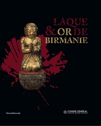 Laque & or de Birmanie - [exposition, Nice, Musée des arts asiatiques, 20 juillet-7 novembre 2011]