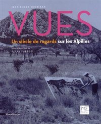 VUES UN SIECLE DE REGARDS SUR LES ALPILLES