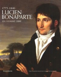 LUCIEN BONAPARTE - UN HOMME LIBRE, 1775-1840
