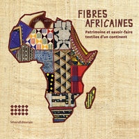 FIBRES AFRICAINES - PATRIMOINE ET SAVOIR-FAIRE TEXTILES D'UN CONTINENT