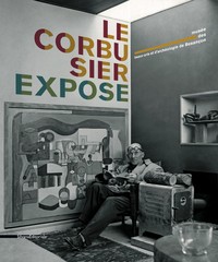 Le Corbusier expose - [exposition], Musée des beaux-arts et d'archéologie de Besançon, [9 juillet-10 octobre 2011]