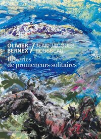 REVERIES DE PROMENEURS SOLITAIRES - OLIVIER BERNEX, JEAN-JACQUES ROUSSEAU