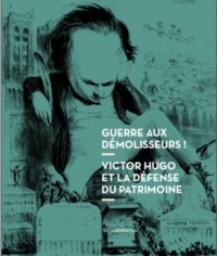 Guerre aux démolisseurs ! victor hugo et la défense du patrimoine