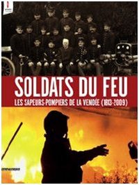 SOLDATS DU FEU - LES SAPEURS-POMPIERS DE LA VENDEE, 1813-2009