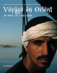 Voyage en Orient - de Pierre Loti à Nan Goldin