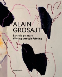 ALAIN GROSAJT, ECRIRE LA PEINTURE - [EXPOSITION, SAINT-REMY-DE-PROVENCE, MUSEE ESTRINE, 7 SEPTEMBRE-