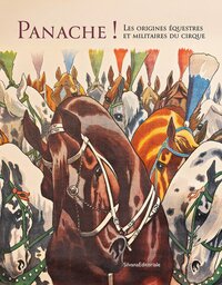 PANACHE ! LES ORIGINES EQUESTRES ET MILITAIRES DU CIRQUE