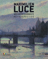 MAXIMILIEN LUCE, NEO-IMPRESSIONNISTE - RETROSPECTIVE