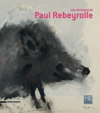 LES ANIMAUX DE PAUL REBEYROLLE - [EXPOSITION, SAINT-REMY-DE-PROVENCE, MUSEE ESTRINE, 18 MARS-23 JUIL