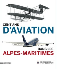 Cent ans d'aviation dans les Alpes-Maritimes - [exposition, Nice, Archives départementales, 14 novembre 2011-25 mai 2012]