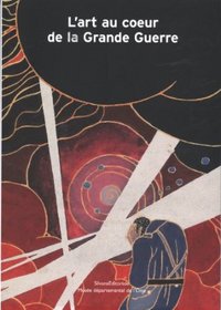 L'ART AU COEUR DE LA GRANDE GUERRE - [EXPOSITION, BEAUVAIS, MUSEE DEPARTEMENTAL DE L'OISE, 18 MARS-8