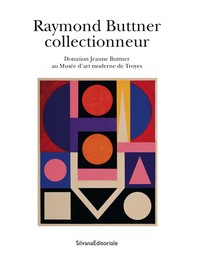 RAYMOND BUTTNER COLLECTIONNEUR - DONATION JEANNE BUTTNER AU MUSEE D'ART MODERNE DE TROYES