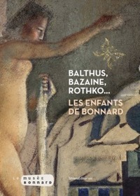 Balthus, Bazaine, Rothko - les enfants de Bonnard