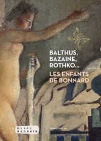 Balthus, Bazaine, Rothko - les enfants de Bonnard